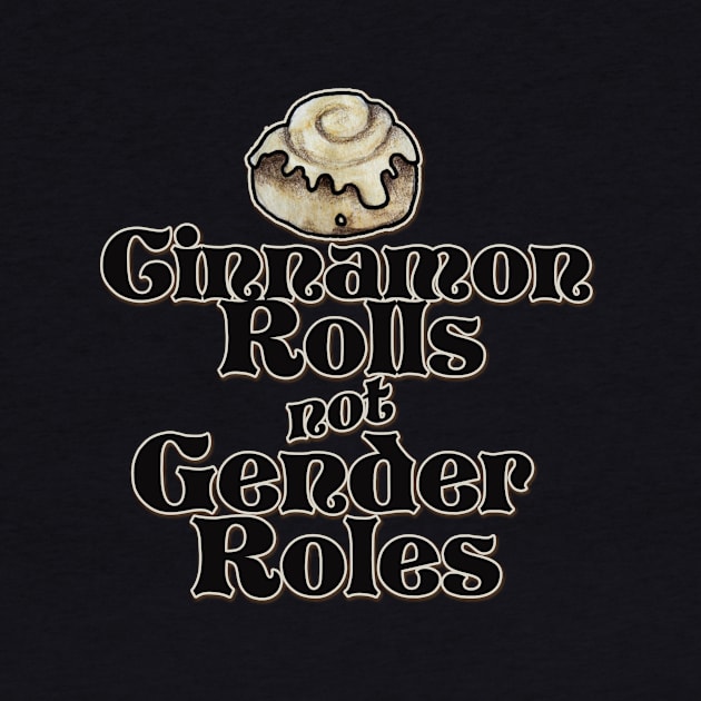 Cinnamon Rolls not Gender Roles by bubbsnugg